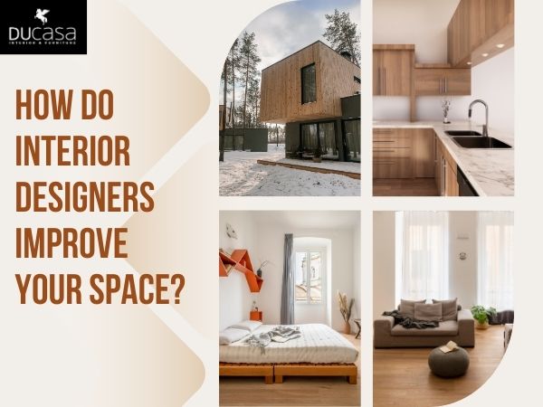 How Do Interior Designers Improve Your Space?