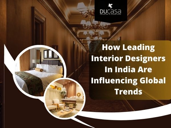 How Leading Interior Designers In India Are Influencing Global Trends