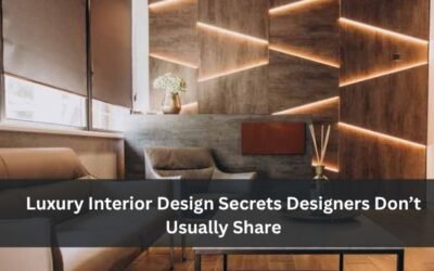 Luxury Interior Design Secrets Designers Don’t Usually Share
