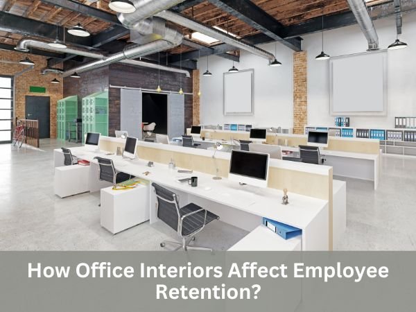How Office Interiors Affect Employee Retention?