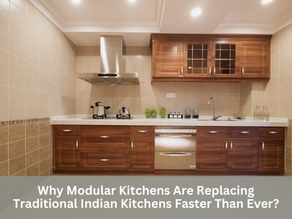 Why Modular Kitchens Are Replacing Traditional Indian Kitchens Faster Than Ever?