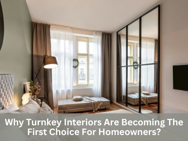 Why Turnkey Interiors Are Becoming The First Choice For Homeowners?