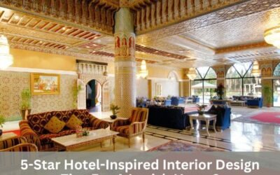 5-Star Hotel-Inspired Interior Design Tips For A Lavish Home?