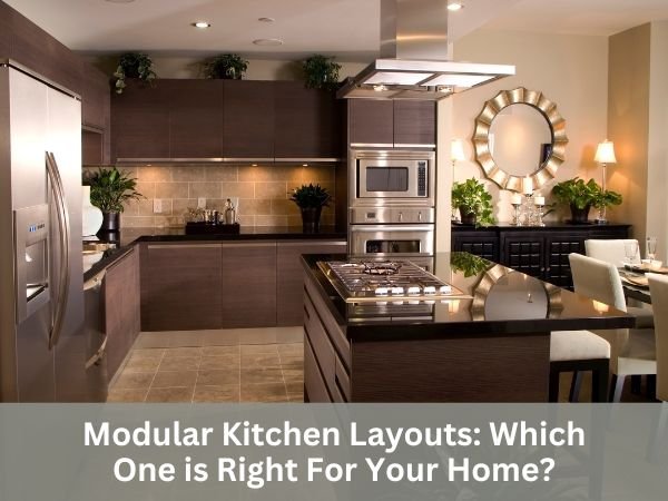 Modular Kitchen Layouts: Which One is Right For Your Home?