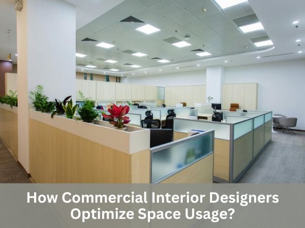 How Commercial Interior Designers Optimize Space Usage?