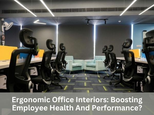 Ergonomic Office Interiors: Boosting Employee Health And Performance?