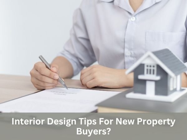 Interior Design Tips For New Property Buyers?