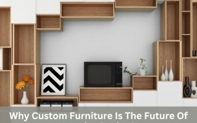 Why Custom Furniture Is The Future Of Interior Design?