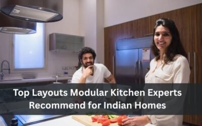 Top Layouts Modular Kitchen Experts Recommend for Indian Homes