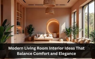Modern Living Room Interior Ideas That Balance Comfort and Elegance